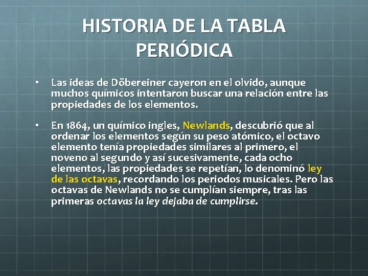 HISTORIA DE LA TABLA PERIÓDICA • Las ideas de Döbereiner cayeron en el olvido,