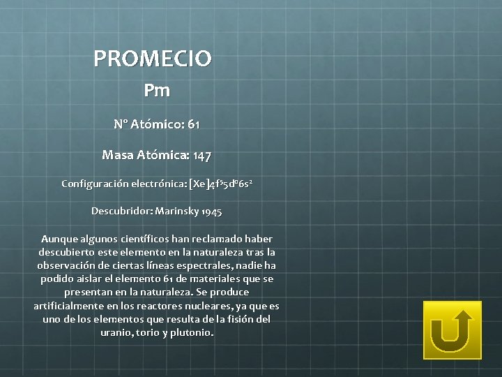 PROMECIO Pm Nº Atómico: 61 Masa Atómica: 147 Configuración electrónica: [Xe]4 f 55 d