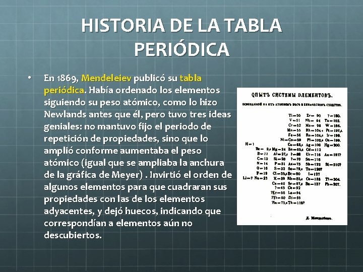 HISTORIA DE LA TABLA PERIÓDICA • En 1869, Mendeleiev publicó su tabla periódica. Había