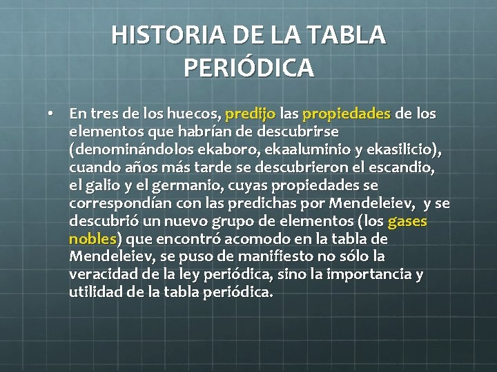 HISTORIA DE LA TABLA PERIÓDICA • En tres de los huecos, predijo las propiedades