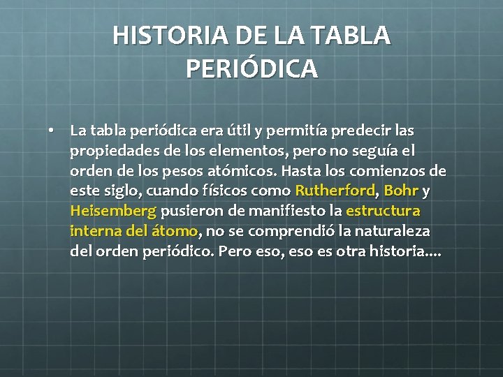 HISTORIA DE LA TABLA PERIÓDICA • La tabla periódica era útil y permitía predecir