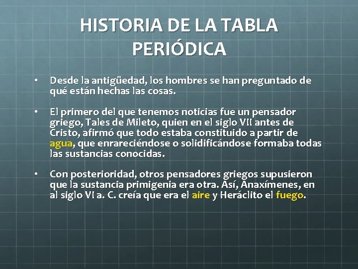 HISTORIA DE LA TABLA PERIÓDICA • Desde la antigüedad, los hombres se han preguntado