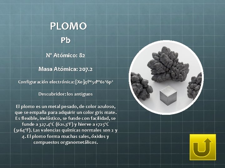 PLOMO Pb Nº Atómico: 82 Masa Atómica: 207. 2 Configuración electrónica: [Xe]4 f 145