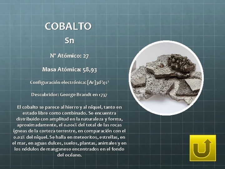 COBALTO Sn Nº Atómico: 27 Masa Atómica: 58, 93 Configuración electrónica: [Ar]3 d 74