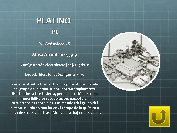 PLATINO Pt Nº Atómico: 78 Masa Atómica: 195, 09 Configuración electrónica: [Xe]4 f 145