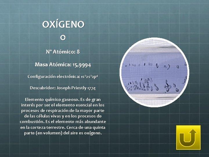 OXÍGENO O Nº Atómico: 8 Masa Atómica: 15, 9994 Configuración electrónica: 1 s 22