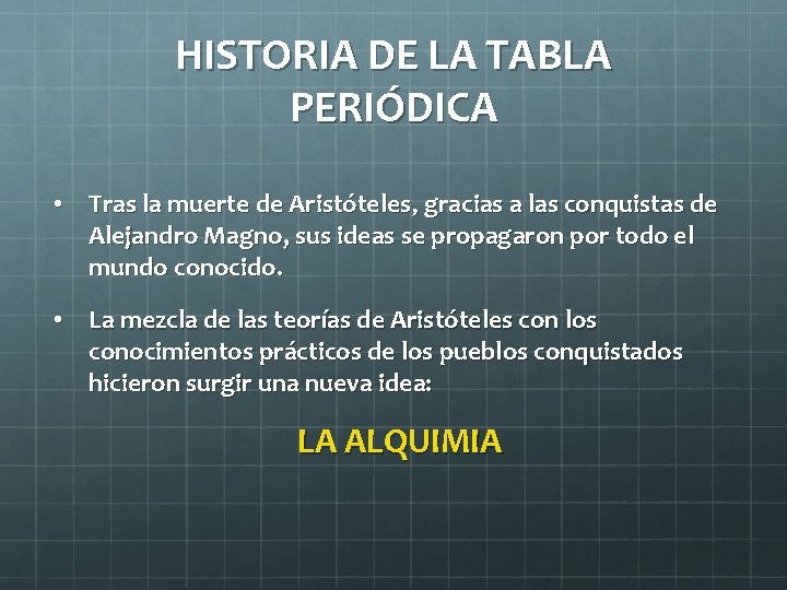 HISTORIA DE LA TABLA PERIÓDICA • Tras la muerte de Aristóteles, gracias a las