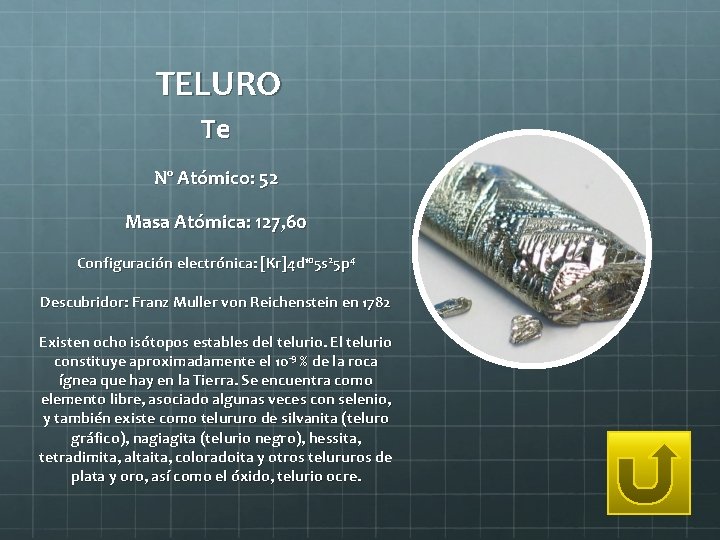 TELURO Te Nº Atómico: 52 Masa Atómica: 127, 60 Configuración electrónica: [Kr]4 d 105