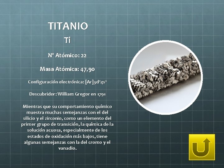 TITANIO Ti Nº Atómico: 22 Masa Atómica: 47, 90 Configuración electrónica: [Ar]3 d 24