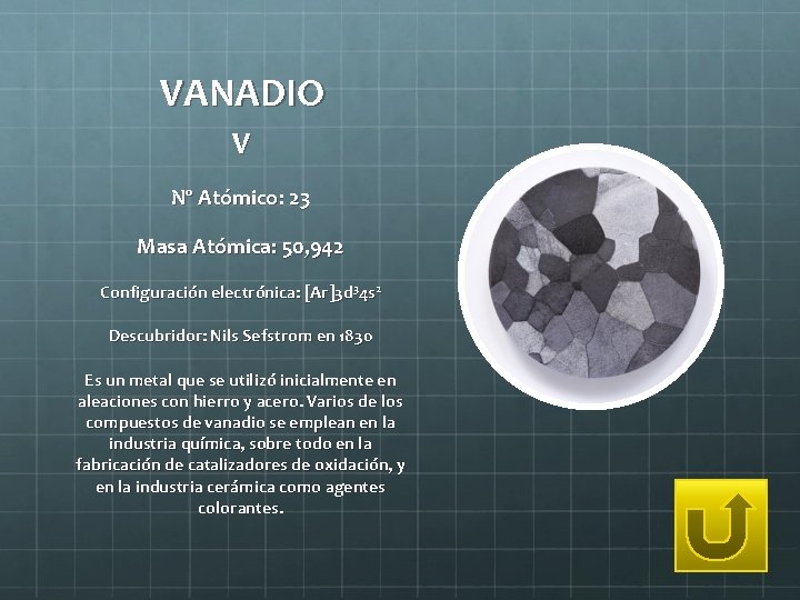 VANADIO V Nº Atómico: 23 Masa Atómica: 50, 942 Configuración electrónica: [Ar]3 d 34