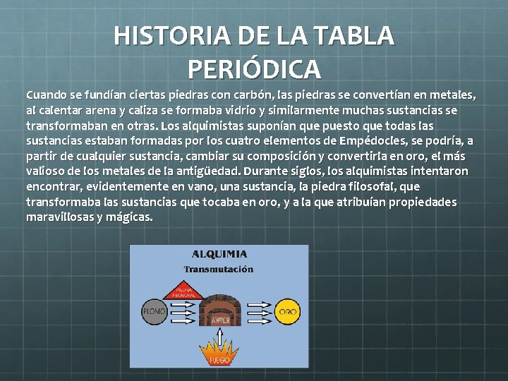 HISTORIA DE LA TABLA PERIÓDICA Cuando se fundían ciertas piedras con carbón, las piedras