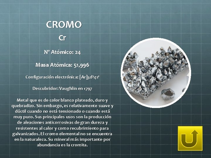 CROMO Cr Nº Atómico: 24 Masa Atómica: 51, 996 Configuración electrónica: [Ar]3 d 54