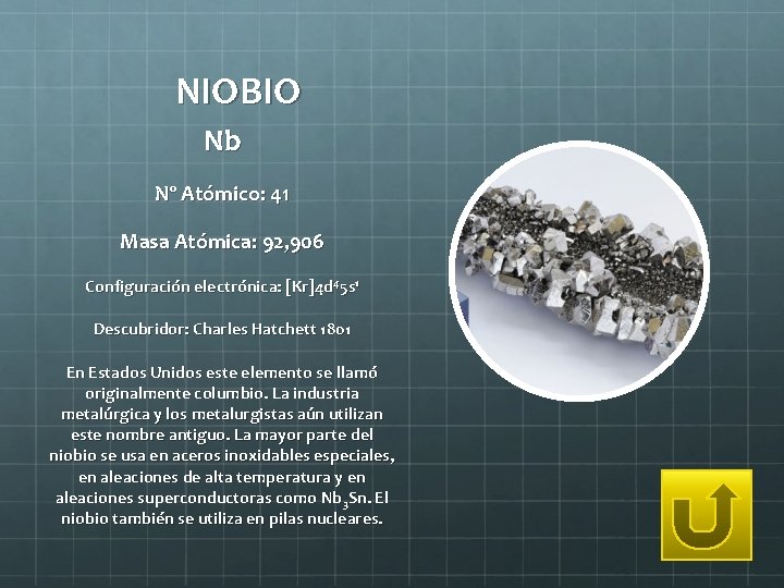 NIOBIO Nb Nº Atómico: 41 Masa Atómica: 92, 906 Configuración electrónica: [Kr]4 d 45