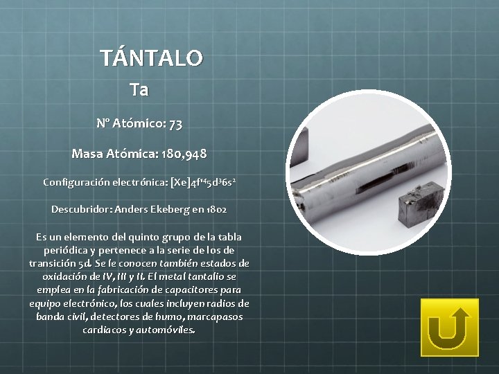 TÁNTALO Ta Nº Atómico: 73 Masa Atómica: 180, 948 Configuración electrónica: [Xe]4 f 145