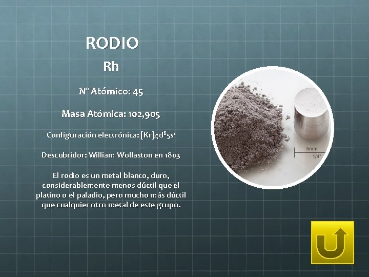 RODIO Rh Nº Atómico: 45 Masa Atómica: 102, 905 Configuración electrónica: [Kr]4 d 85