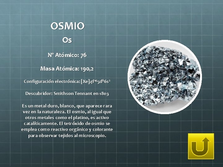 OSMIO Os Nº Atómico: 76 Masa Atómica: 190, 2 Configuración electrónica: [Xe]4 f 145