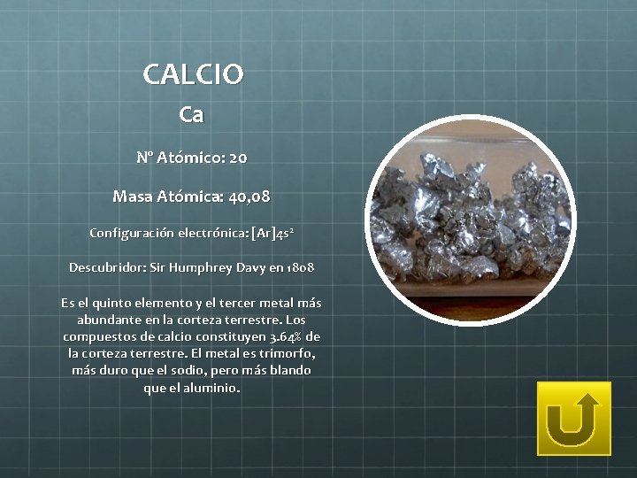 CALCIO Ca Nº Atómico: 20 Masa Atómica: 40, 08 Configuración electrónica: [Ar]4 s 2