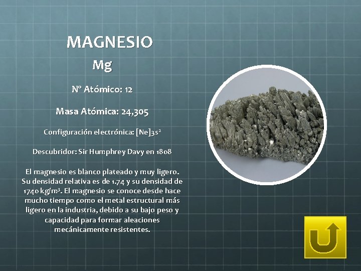 MAGNESIO Mg Nº Atómico: 12 Masa Atómica: 24, 305 Configuración electrónica: [Ne]3 s 2