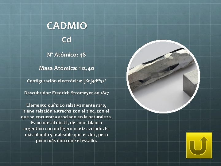 CADMIO Cd Nº Atómico: 48 Masa Atómica: 112, 40 Configuración electrónica: [Kr]4 d 105