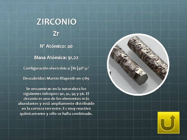 ZIRCONIO Zr Nº Atómico: 40 Masa Atómica: 91, 22 Configuración electrónica: [Kr]4 d 25
