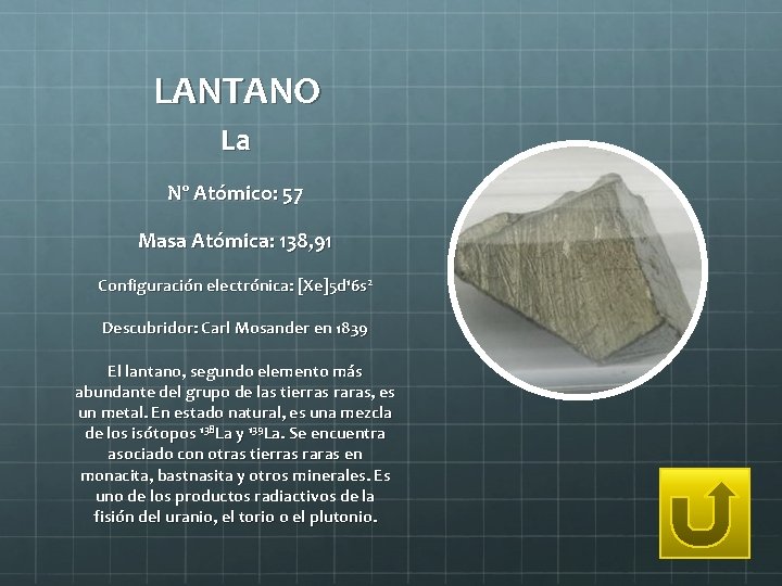 LANTANO La Nº Atómico: 57 Masa Atómica: 138, 91 Configuración electrónica: [Xe]5 d 16