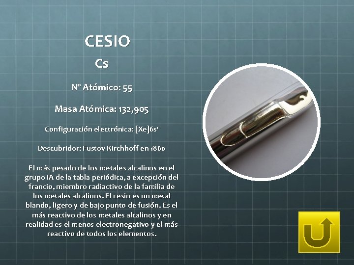 CESIO Cs Nº Atómico: 55 Masa Atómica: 132, 905 Configuración electrónica: [Xe]6 s 1