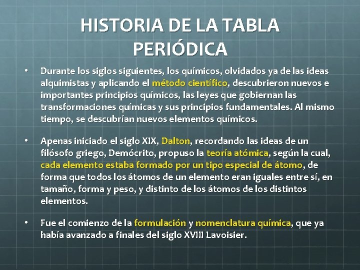 HISTORIA DE LA TABLA PERIÓDICA • Durante los siguientes, los químicos, olvidados ya de