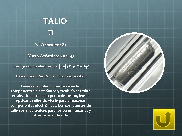 TALIO Tl Nº Atómico: 81 Masa Atómica: 204, 37 Configuración electrónica: [Xe]4 f 145