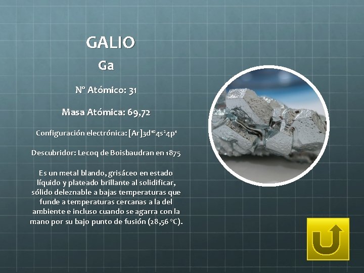 GALIO Ga Nº Atómico: 31 Masa Atómica: 69, 72 Configuración electrónica: [Ar]3 d 104