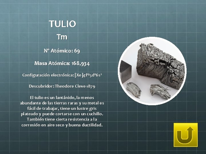 TULIO Tm Nº Atómico: 69 Masa Atómica: 168, 934 Configuración electrónica: [Xe]4 f 135