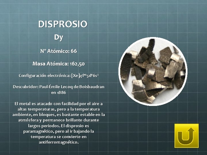 DISPROSIO Dy Nº Atómico: 66 Masa Atómica: 162, 50 Configuración electrónica: [Xe]4 f 105