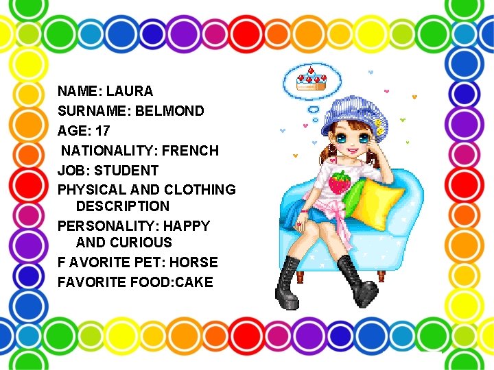 NAME: LAURA SURNAME: BELMOND AGE: 17 NATIONALITY: FRENCH JOB: STUDENT PHYSICAL AND CLOTHING DESCRIPTION