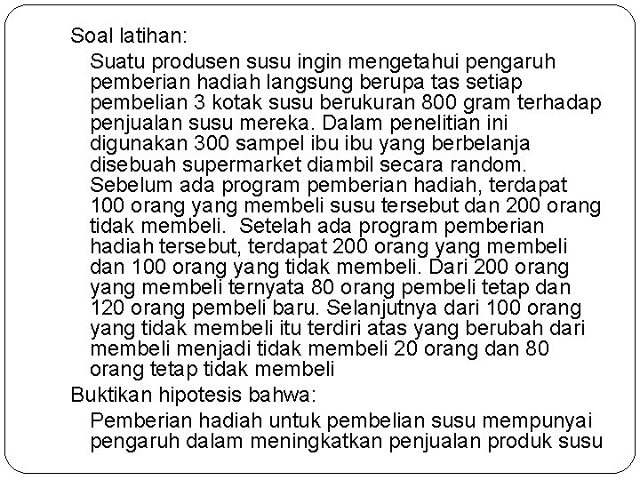 Soal latihan: Suatu produsen susu ingin mengetahui pengaruh pemberian hadiah langsung berupa tas setiap