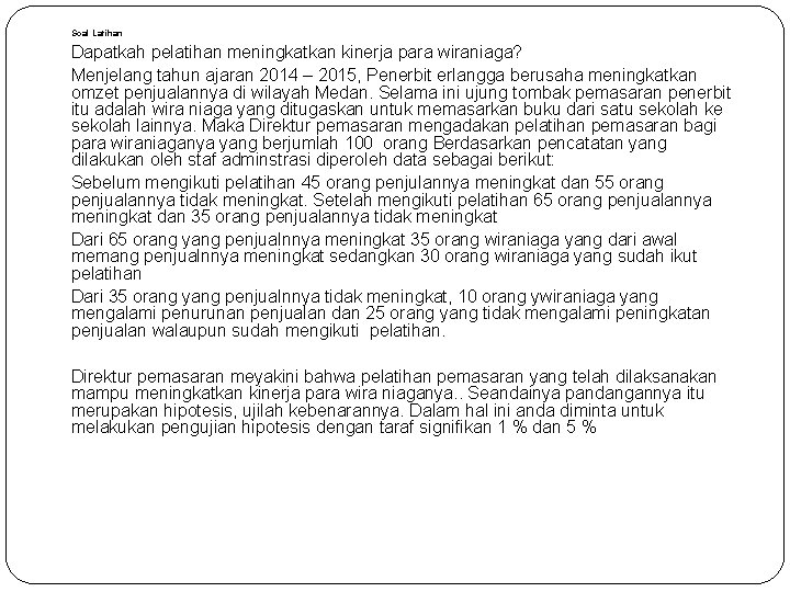 Soal Latihan Dapatkah pelatihan meningkatkan kinerja para wiraniaga? Menjelang tahun ajaran 2014 – 2015,