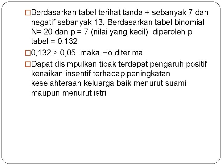�Berdasarkan tabel terihat tanda + sebanyak 7 dan negatif sebanyak 13. Berdasarkan tabel binomial