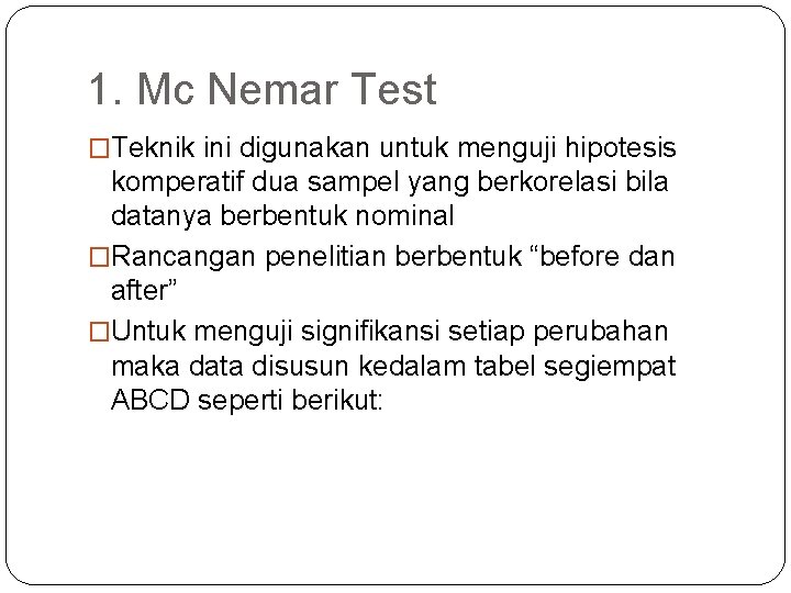 1. Mc Nemar Test �Teknik ini digunakan untuk menguji hipotesis komperatif dua sampel yang