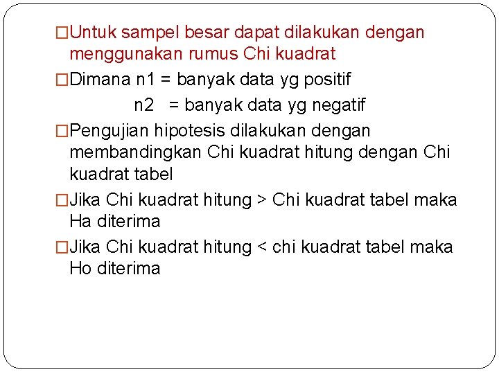 �Untuk sampel besar dapat dilakukan dengan menggunakan rumus Chi kuadrat �Dimana n 1 =