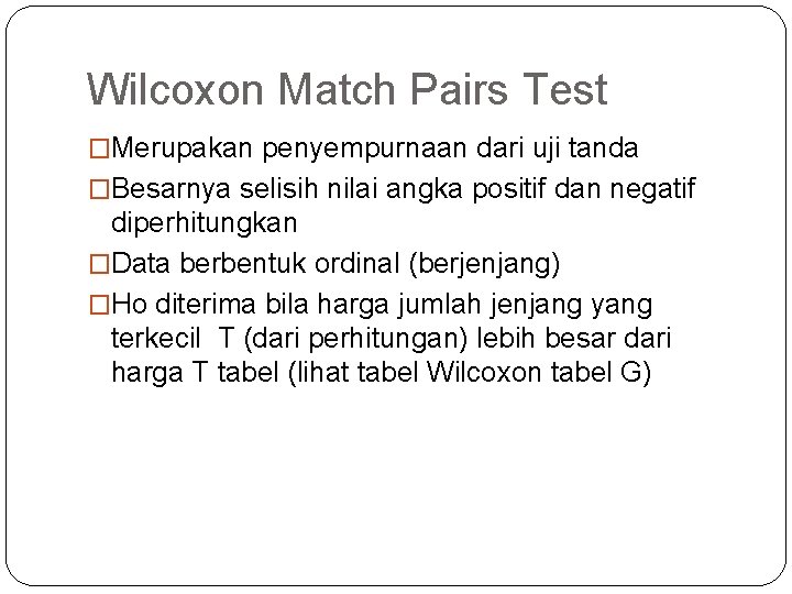 Wilcoxon Match Pairs Test �Merupakan penyempurnaan dari uji tanda �Besarnya selisih nilai angka positif