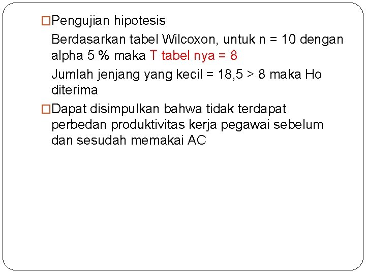 �Pengujian hipotesis Berdasarkan tabel Wilcoxon, untuk n = 10 dengan alpha 5 % maka