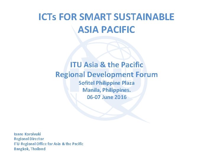 ICTs FOR SMART SUSTAINABLE ASIA PACIFIC ITU Asia & the Pacific Regional Development Forum