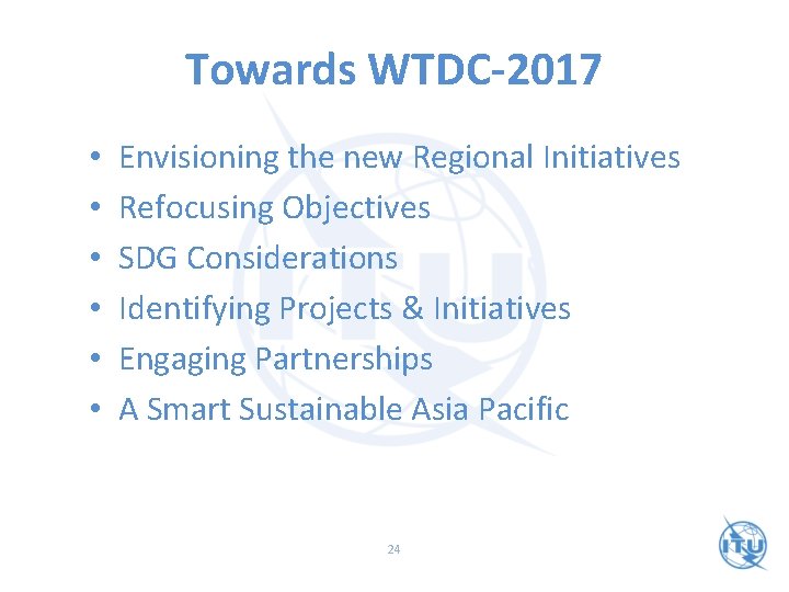 Towards WTDC-2017 • • • Envisioning the new Regional Initiatives Refocusing Objectives SDG Considerations