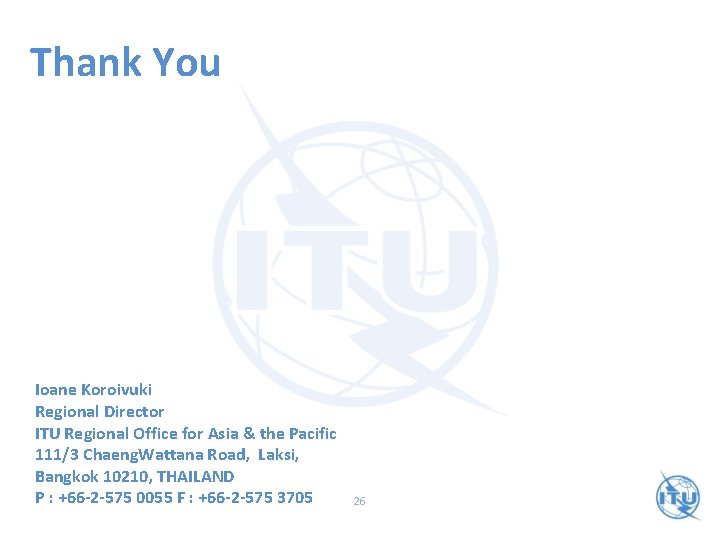 Thank You Ioane Koroivuki Regional Director ITU Regional Office for Asia & the Pacific