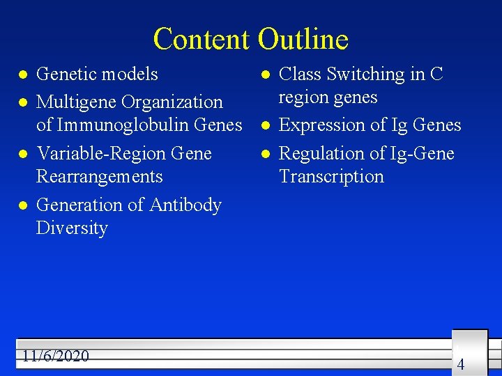 Content Outline l l Genetic models Multigene Organization of Immunoglobulin Genes Variable-Region Gene Rearrangements