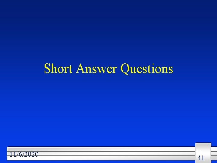 Short Answer Questions 11/6/2020 41 41 