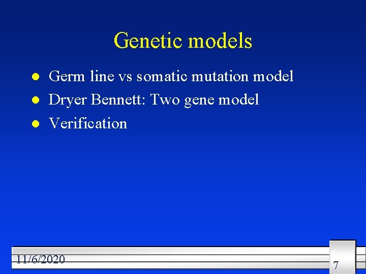 Genetic models l l l Germ line vs somatic mutation model Dryer Bennett: Two