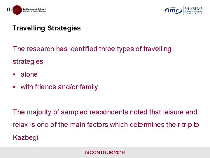 Travelling Strategies The research has identified three types of travelling strategies: • alone •