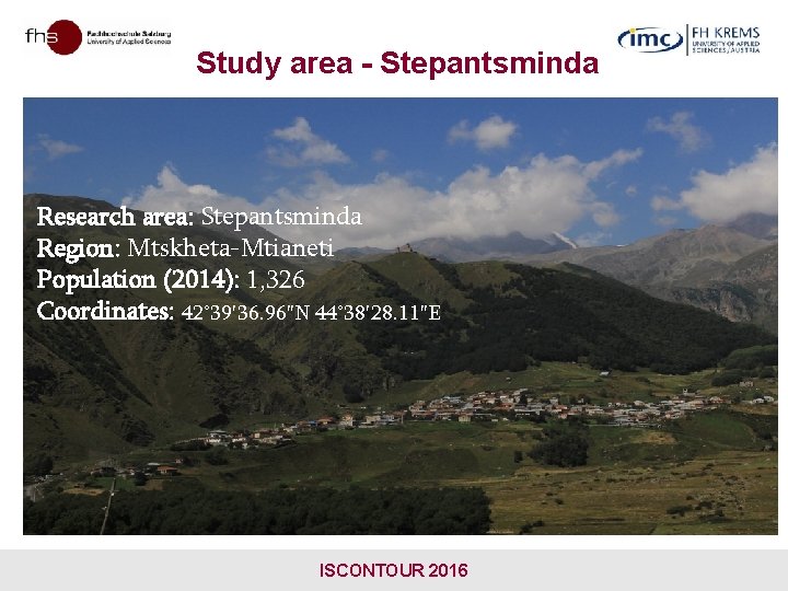 Study area - Stepantsminda Research area: Stepantsminda Region: Mtskheta-Mtianeti Population (2014): 1, 326 Coordinates: