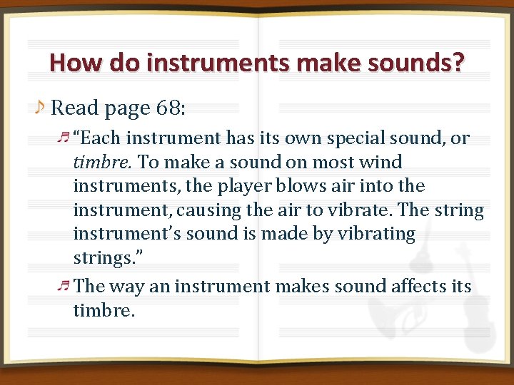 How do instruments make sounds? Read page 68: “Each instrument has its own special