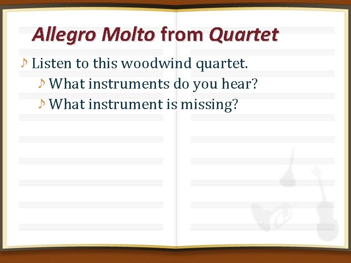 Allegro Molto from Quartet Listen to this woodwind quartet. What instruments do you hear?