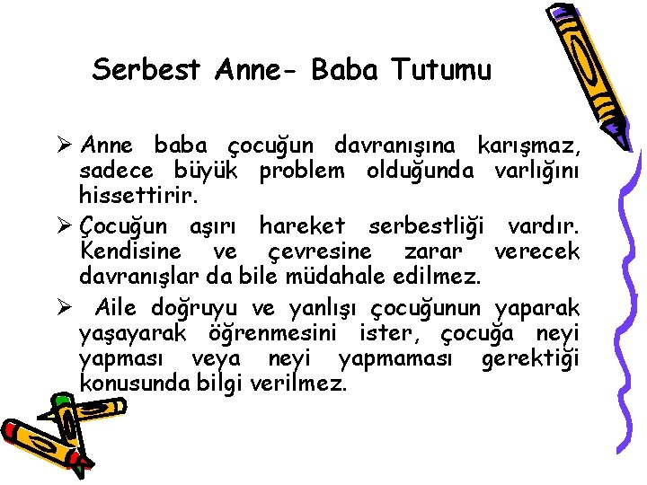 Serbest Anne- Baba Tutumu Ø Anne baba çocuğun davranışına karışmaz, sadece büyük problem olduğunda